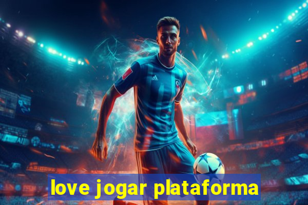 love jogar plataforma